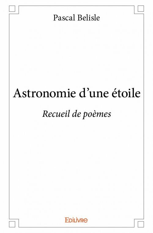 ASTRONOMIE D'UNE ETOILE - RECUEIL DE POEMES