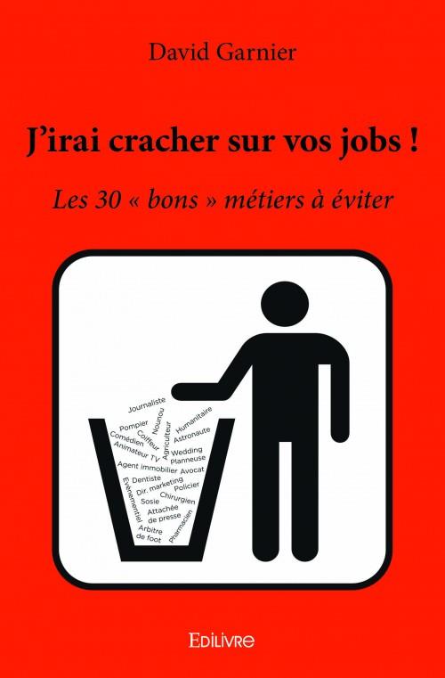 J'IRAI CRACHER SUR VOS JOBS ! - LES 30  BONS  METIERS A EVITER
