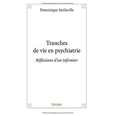 TRANCHES DE VIE EN PSYCHIATRIE - REFLEXIONS D'UN INFIRMIER