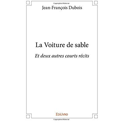 LA VOITURE DE SABLE - ET DEUX AUTRES COURTS RECITS