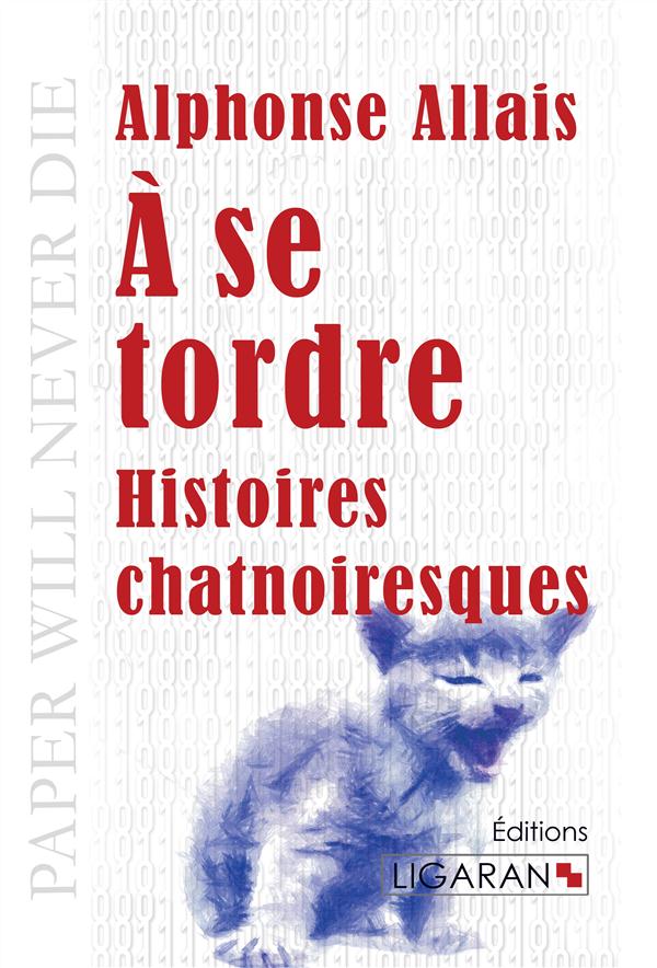 A SE TORDRE - HISTOIRES CHATNOIRESQUES