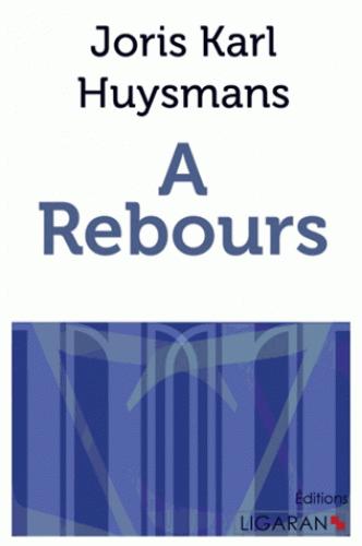 A REBOURS - AVEC UNE PREFACE DE L'AUTEUR ECRITE VINGT ANS APRES LE ROMAN