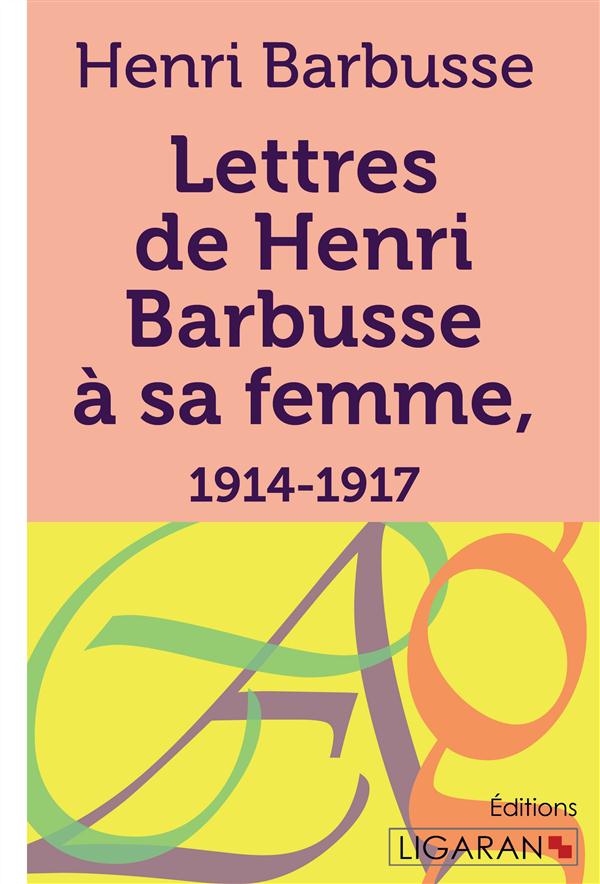 LETTRES DE HENRI BARBUSSE A SA FEMME, 1914-1917