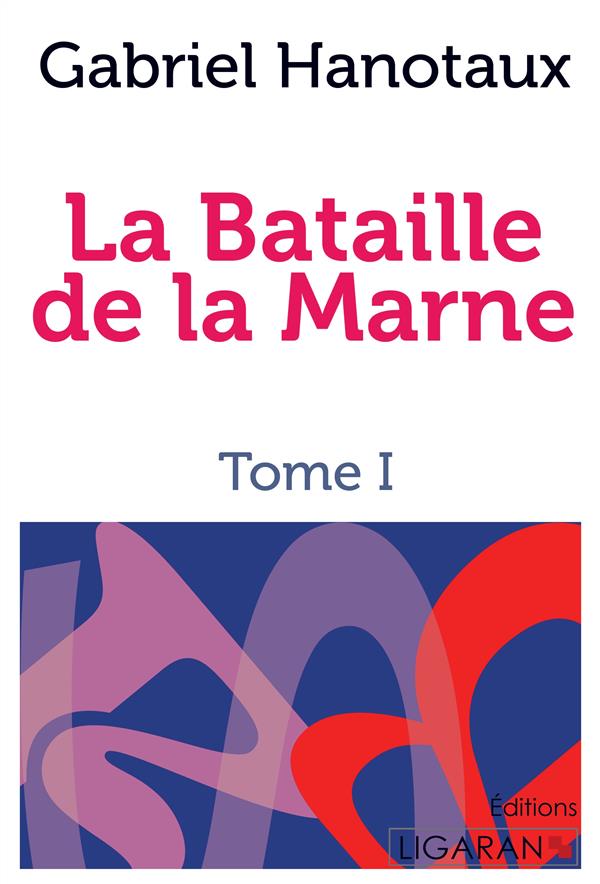 LA BATAILLE DE LA MARNE - TOME I