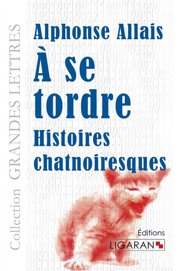 A SE TORDRE (GRANDS CARACTERES) - HISTOIRES CHATNOIRESQUES