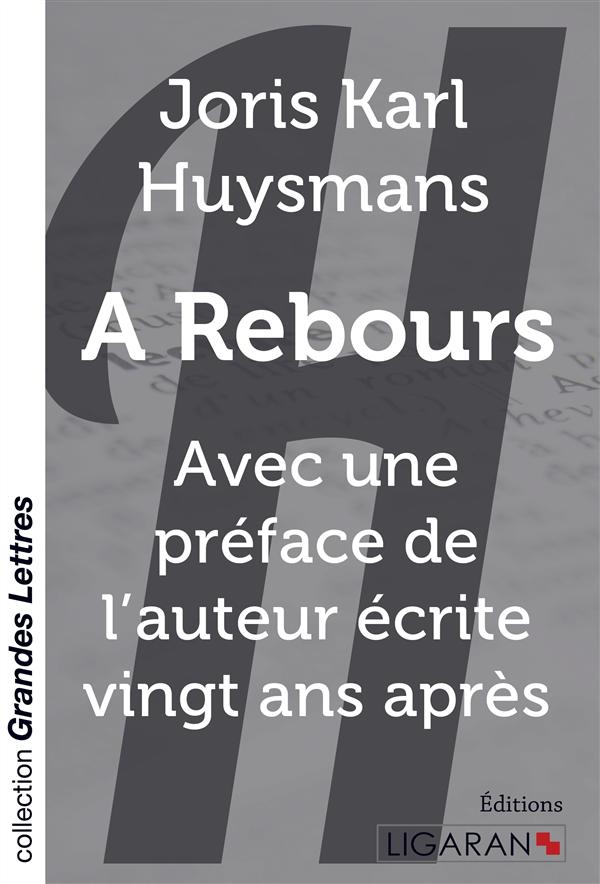 A REBOURS (GRANDS CARACTERES) - AVEC UNE PREFACE DE L'AUTEUR ECRITE VINGT ANS APRES LE ROMAN