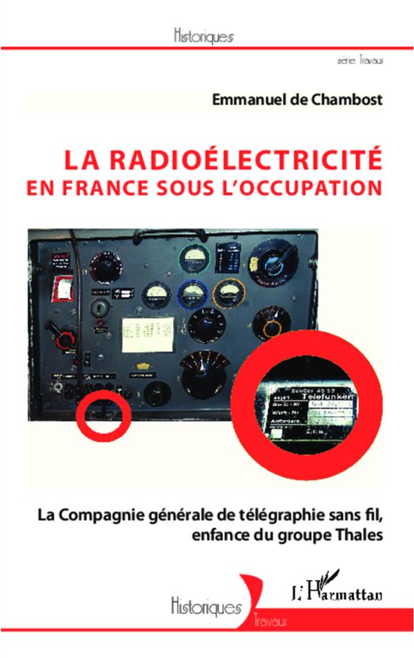 LA RADIOELECTRICITE EN FRANCE SOUS L'OCCUPATION - LA COMPAGNIE GENERALE DE TELEGRAPHIE SANS FIL, ENF