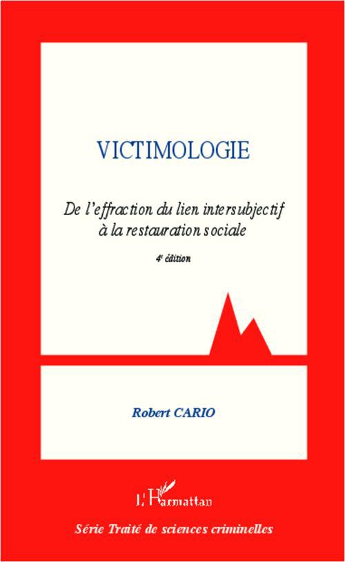VICTIMOLOGIE. DE L'EFFRACTION DU LIEN INTERSUBJECTIF A LA RESTAURATION SOCIALE - (4E EDITION)