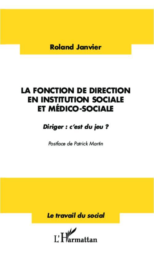 LA FONCTION DE DIRECTION EN INSTITUTION SOCIALE ET MEDICO-SOCIALE - DIRIGER : C'EST DU JEU ?