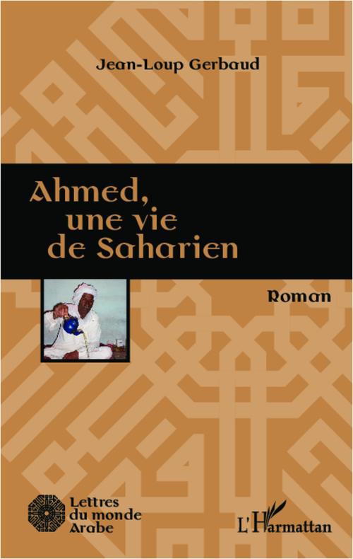 AHMED, UNE VIE DE SAHARIEN - ROMAN