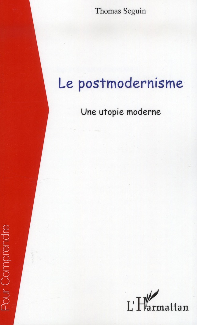 LE POSTMODERNISME - UNE UTOPIE MODERNE