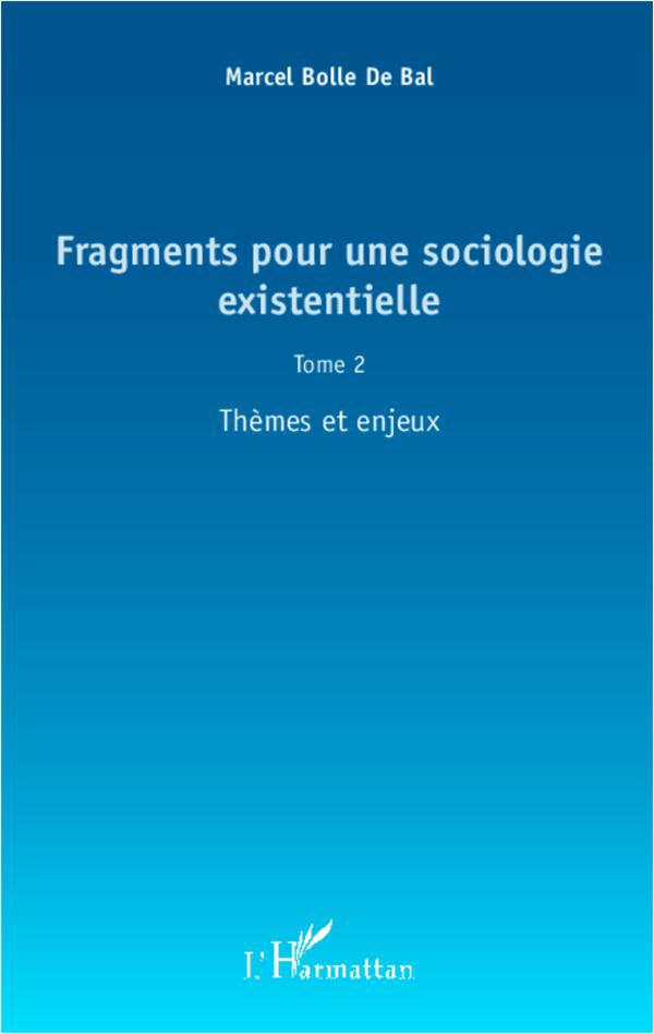 FRAGMENTS POUR UNE SOCIOLOGIE EXISTENTIELLE (TOME 2) - THEMES ET ENJEUX