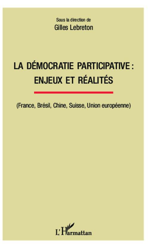 LA DEMOCRATIE PARTICIPATIVE : ENJEUX ET REALITES - (FRANCE, BRESIL, CHINE, SUISSE, UNION EUROPEENNE)