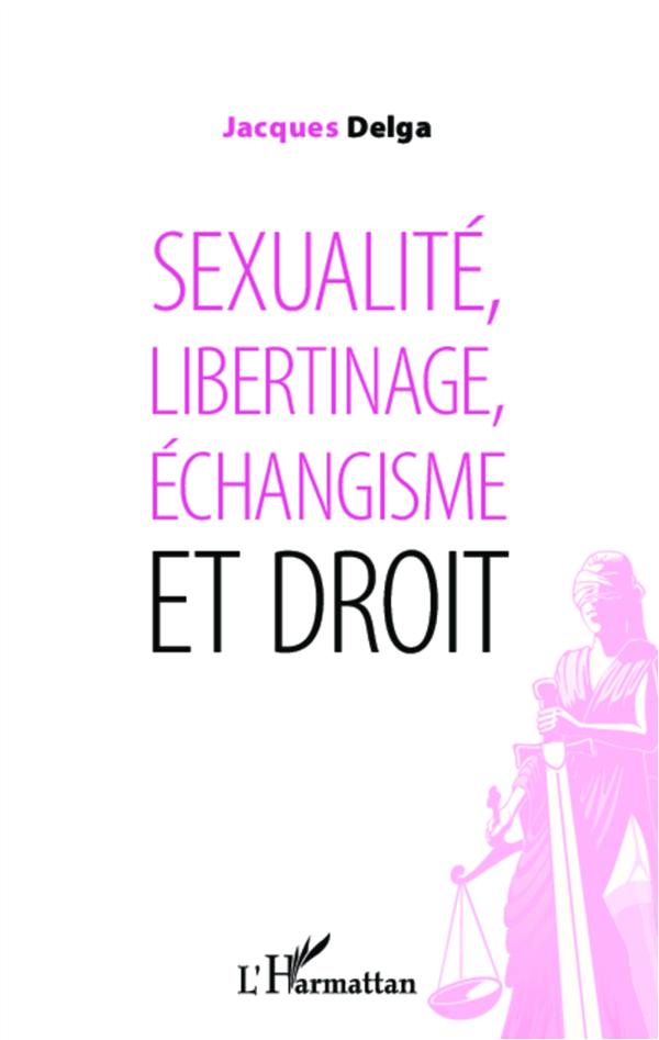 SEXUALITE, LIBERTINAGE, ECHANGISME ET DROIT