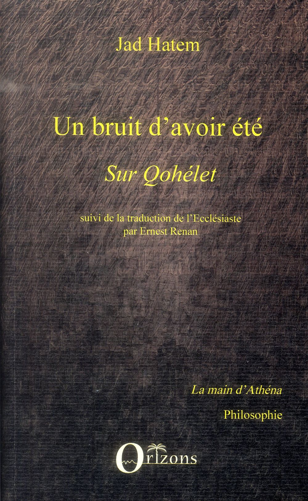 UN BRUIT D'AVOIR ETE - SUR QOHELET - SUIVI DE LA TRADUCTION DE L'ECCLESIASTE PAR ERNEST RENAN