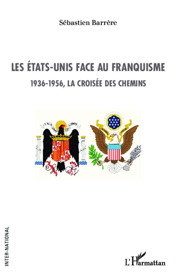 LES ETATS-UNIS FACE AU FRANQUISME - 1936-1956, LA CROISEE DES CHEMINS
