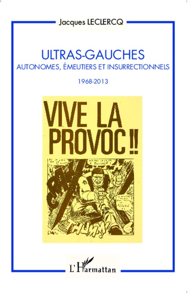 ULTRAS-GAUCHES - AUTONOMES, EMEUTIERS ET INSURRECTIONNELS - 1968-2013