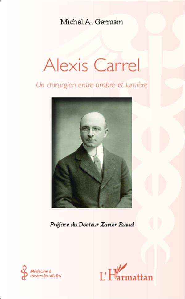 ALEXIS CARREL - UN CHIRURGIEN ENTRE OMBRE ET LUMIERE