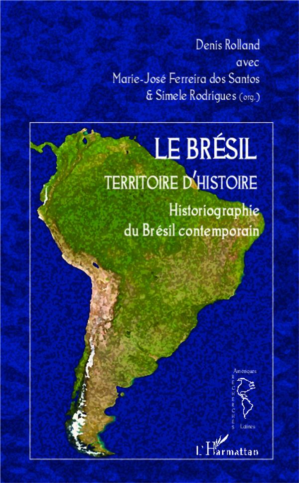 LE BRESIL TERRITOIRE D'HISTOIRE - HISTORIOGRAPHIE DU BRESIL CONTEMPORAIN