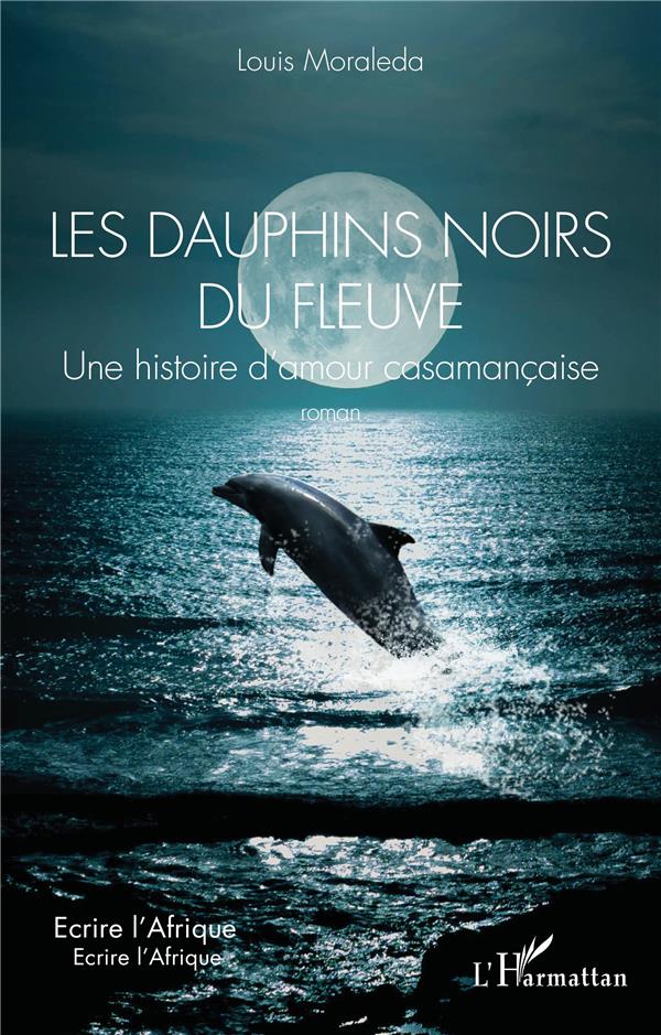 LES DAUPHINS NOIRS DU FLEUVE - UNE HISTOIRE D AMOUR CASAMANCAISE
