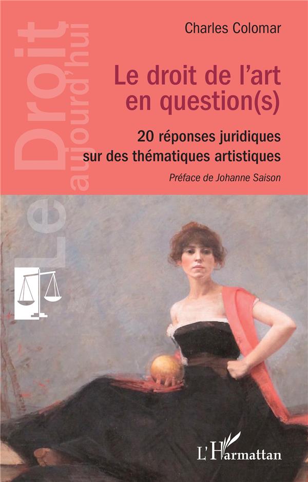 LE DROIT DE L'ART EN QUESTION(S) - 20 REPONSES JURIDIQUES SUR DES THEMATIQUES ARTISTIQUES