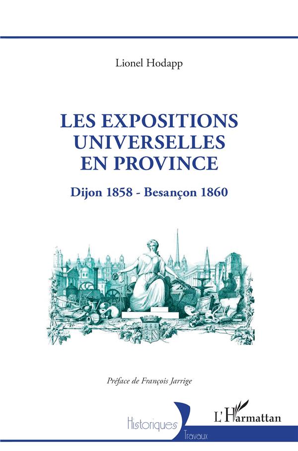 LES EXPOSITIONS UNIVERSELLES EN PROVINCE - DIJON 1858 - BESANCON 1860