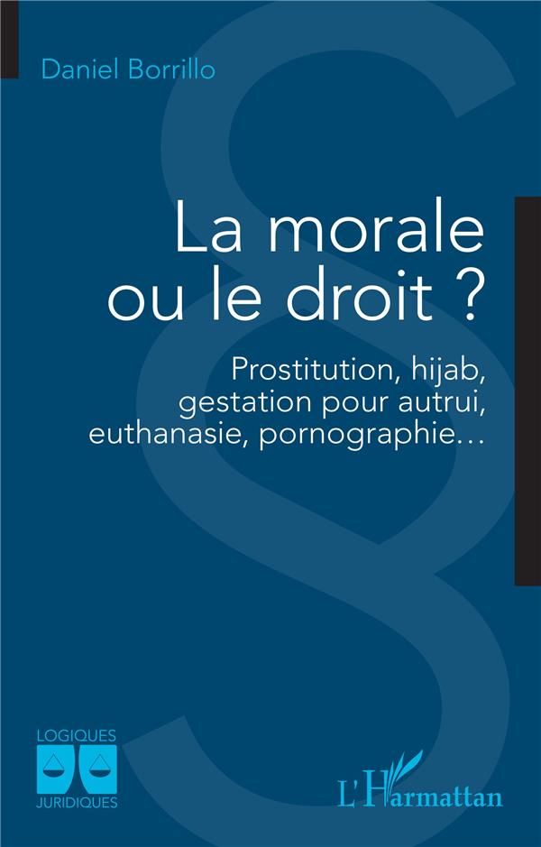 LA MORALE OU LE DROIT ? - PROSTITUTION, HIJAB, GESTATION POUR AUTRUI, EUTHANASIE, PORNOGRAPHIE