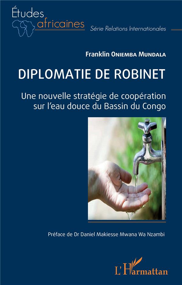 DIPLOMATIE DE ROBINET - UNE NOUVELLE STRATEGIE DE COOPERATION SUR L EAU DOUCE DU BASSIN DU CONGO