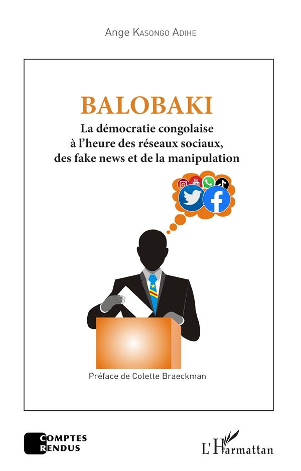 BALOBAKI - LA DEMOCRATIE CONGOLAISE A L HEURE DES RESEAUX SOCIAUX, DES FAKE NEWS ET DE LA MANIPULATI