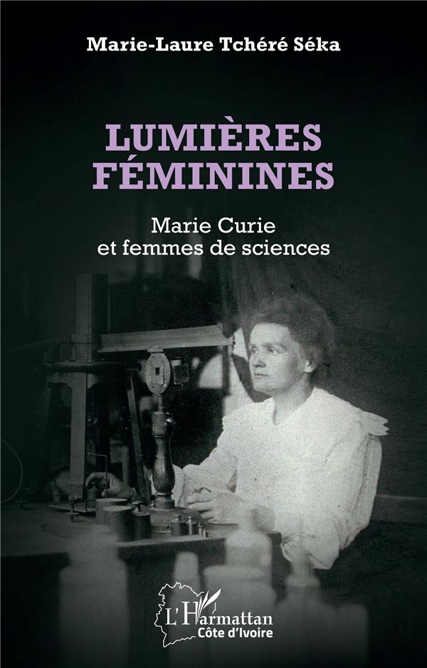 LUMIERES FEMININES - MARIE CURIE ET FEMMES DE SCIENCES
