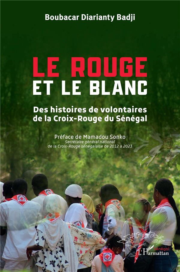 LE ROUGE ET LE BLANC - DES HISTOIRES DE VOLONTAIRES DE LA CROIX-ROUGE DU SENEGAL
