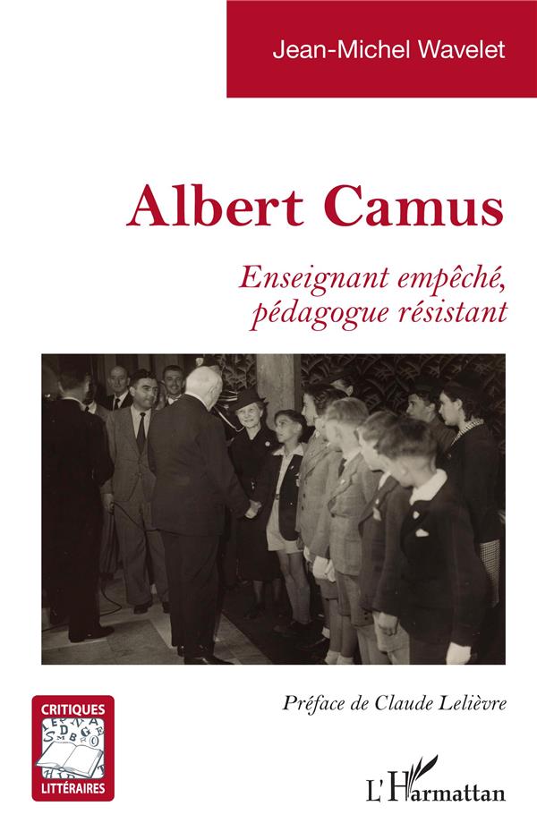 ALBERT CAMUS - ENSEIGNANT EMPECHE, PEDAGOGUE RESISTANT