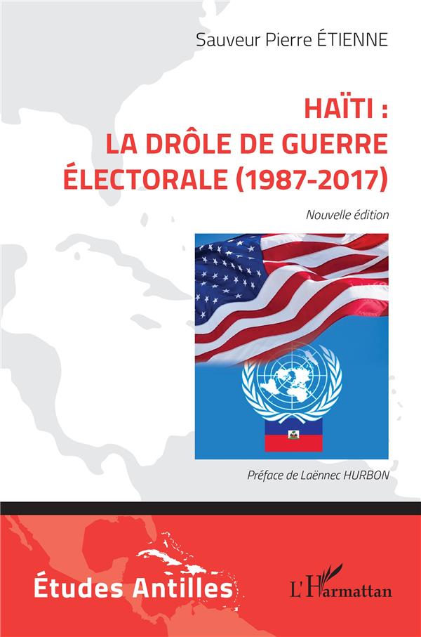 HAITI : LA DROLE DE GUERRE ELECTORALE (1987-2017) - NOUVELLE EDITION