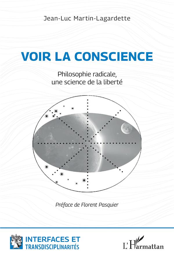 VOIR LA CONSCIENCE - PHILOSOPHIE RADICALE, UNE SCIENCE DE LA LIBERTE
