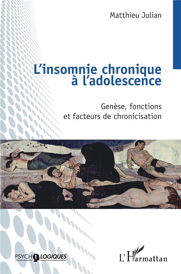 L INSOMNIE CHRONIQUE A L ADOLESCENCE - GENESE, FONCTIONS ET FACTEURS DE CHRONICISATION