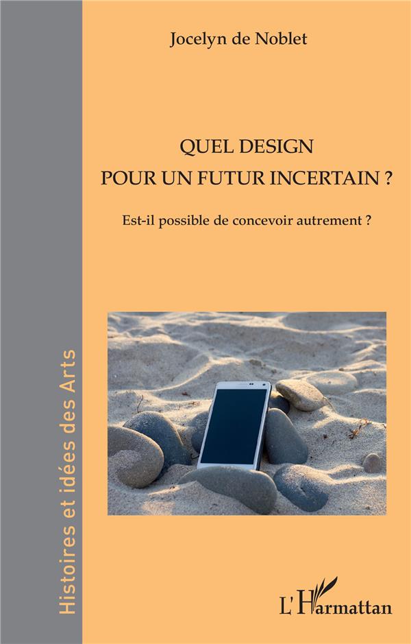 QUEL DESIGN POUR UN FUTUR INCERTAIN ? - EST-IL POSSIBLE DE CONCEVOIR AUTREMENT ?