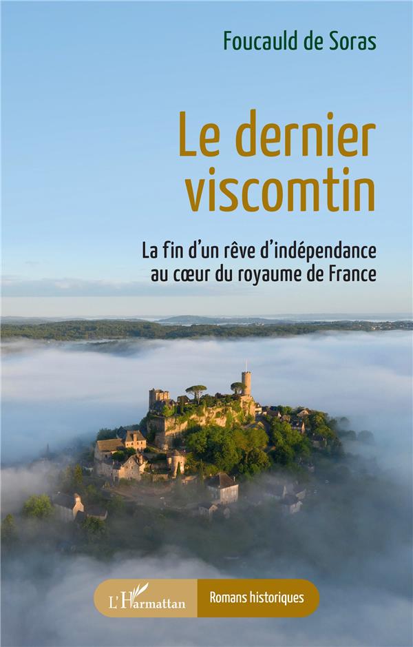 LE DERNIER VISCOMTIN - LA FIN D UN REVE D INDEPENDANCE AU COEUR DU ROYAUME DE FRANCE