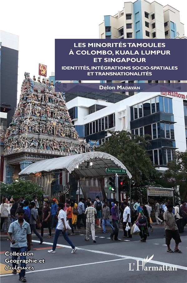 LES MINORITES TAMOULES A COLOMBO, KUALA LUMPUR ET SINGAPOUR - IDENTITES, INTEGRATIONS SOCIO-SPATIALE