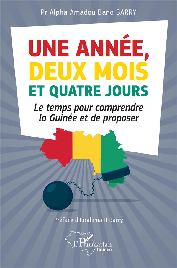 UNE ANNEE, DEUX MOIS ET QUATRE JOURS - LE TEMPS POUR COMPRENDRE LA GUINEE ET DE PROPOSER
