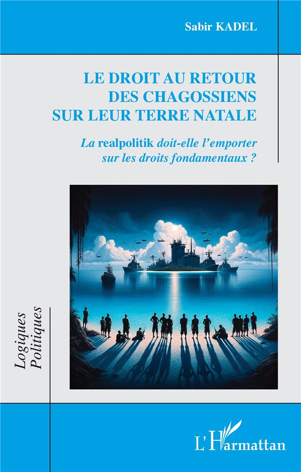 LE DROIT AU RETOUR DES CHAGOSSIENS SUR LEUR TERRE NATALE - LA REALPOLITIK DOIT-ELLE L'EMPORTER SUR L