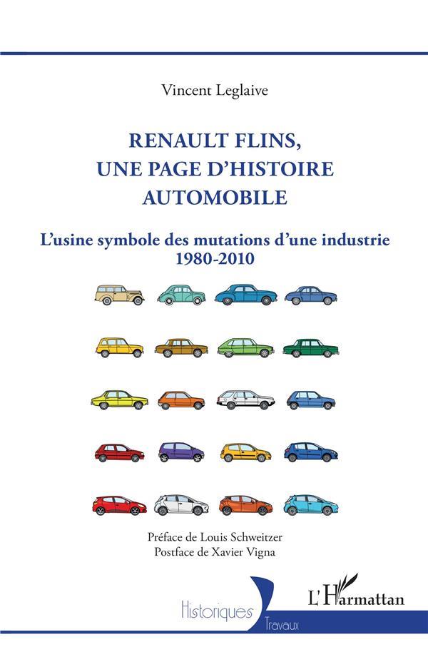 RENAULT FLINS, UNE PAGE D'HISTOIRE AUTOMOBILE - L'USINE SYMBOLE DES MUTATIONS D'UNE INDUSTRIE 1980-2