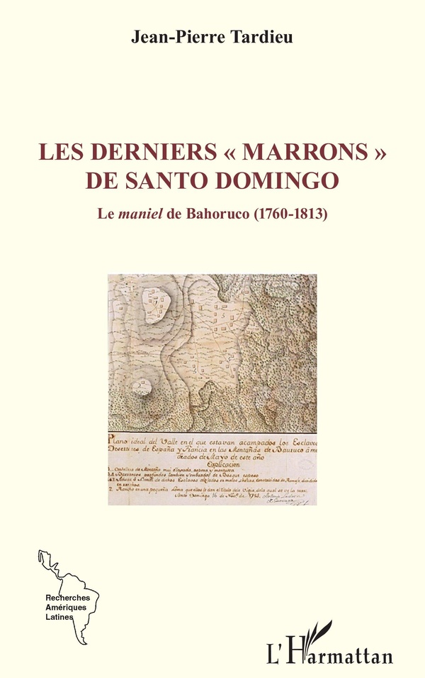 LES DERNIERS MARRONS DE SANTO DOMINGO - LE MANIEL DE BAHORUCO (1760-1813)