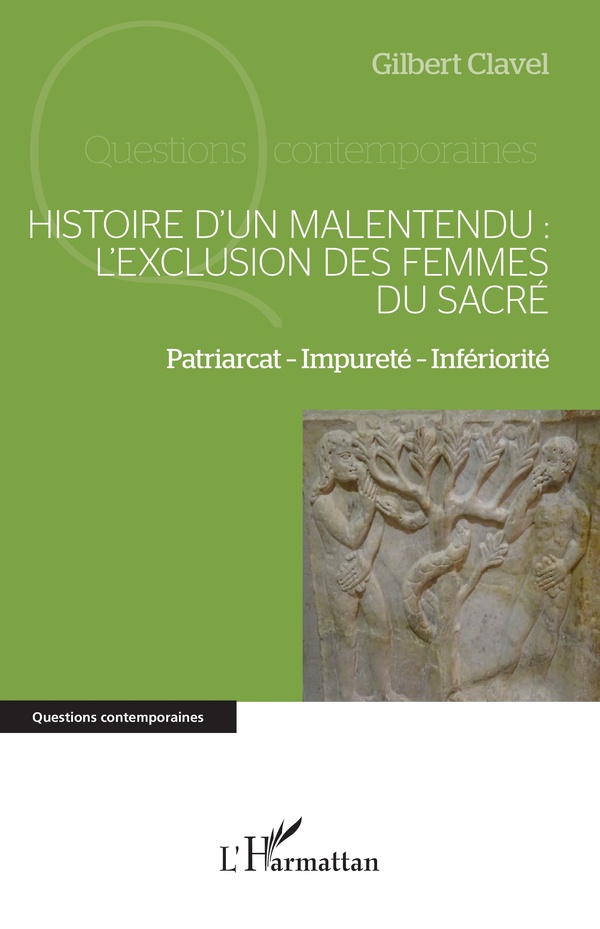 HISTOIRE DUN MALENTENDU : LEXCLUSION DES FEMMES DU SACRE - VOL01 - PATRIARCAT IMPURETE INFERIORITE