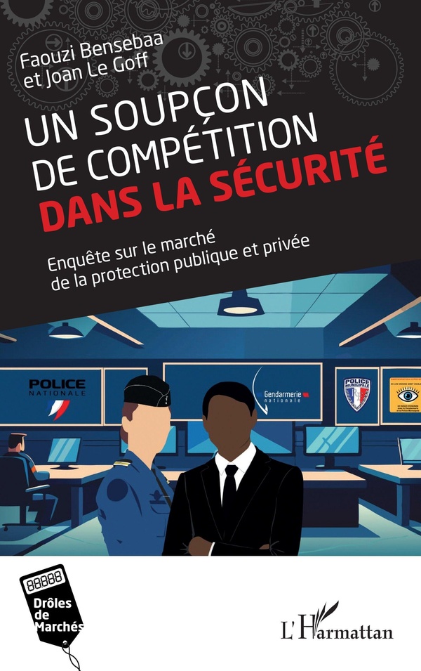 UN SOUPCON DE COMPETITION DANS LA SECURITE - ENQUETE SUR LE MARCHE DE LA PROTECTION PUBLIQUE ET PRIV