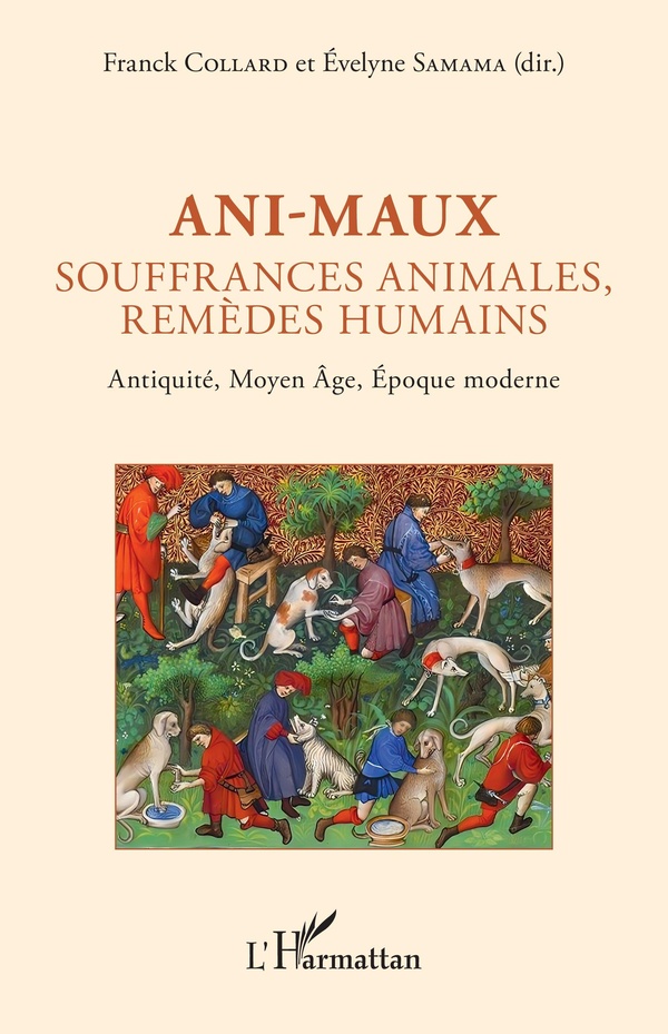 ANI-MAUX - SOUFFRANCES ANIMALES, REMEDES HUMAINS - ANTIQUITE, MOYEN AGE, EPOQUE MODERNE