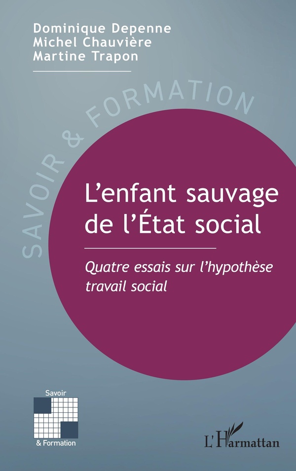 LENFANT SAUVAGE DE LETAT SOCIAL - QUATRE ESSAIS SUR LHYPOTHESE TRAVAIL SOCIAL