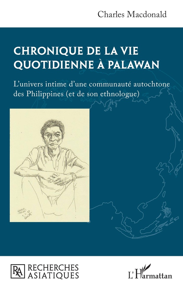 CHRONIQUE DE LA VIE QUOTIDIENNE A PALAWAN - L'UNIVERS INTIME D'UNE COMMUNAUTE AUTOCHTONE DES PHILIPP
