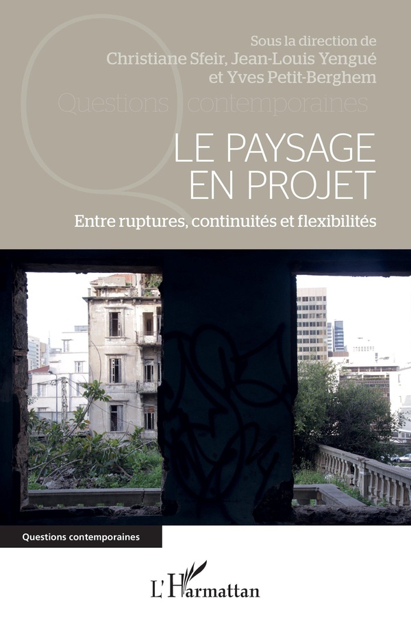 LE PAYSAGE EN PROJET - ENTRE RUPTURES, CONTINUITES ET FLEXIBILITES