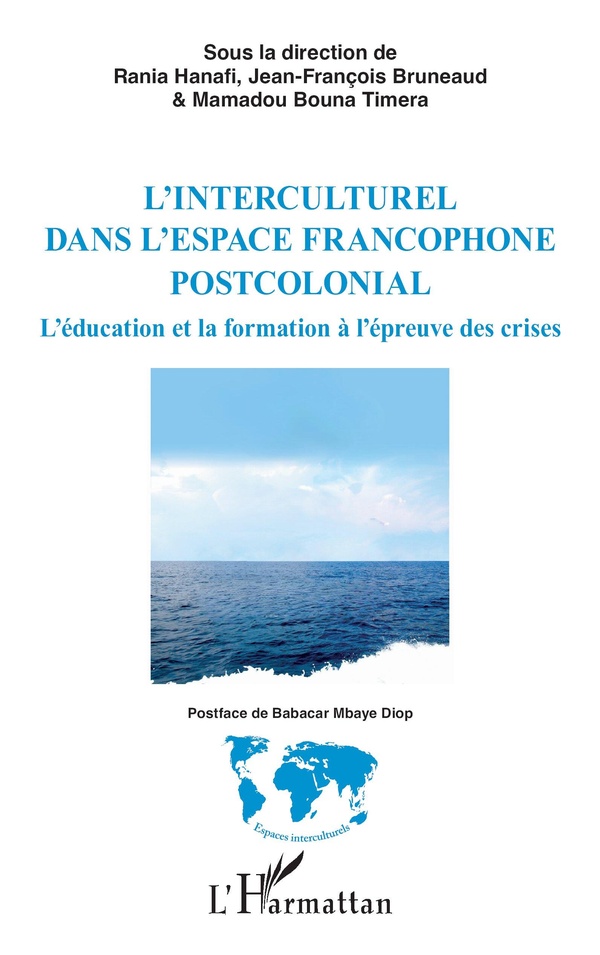 LINTERCULTUREL DANS LESPACE FRANCOPHONE POSTCOLONIAL - LEDUCATION ET LA FORMATION A LEPREUVE DES CRI