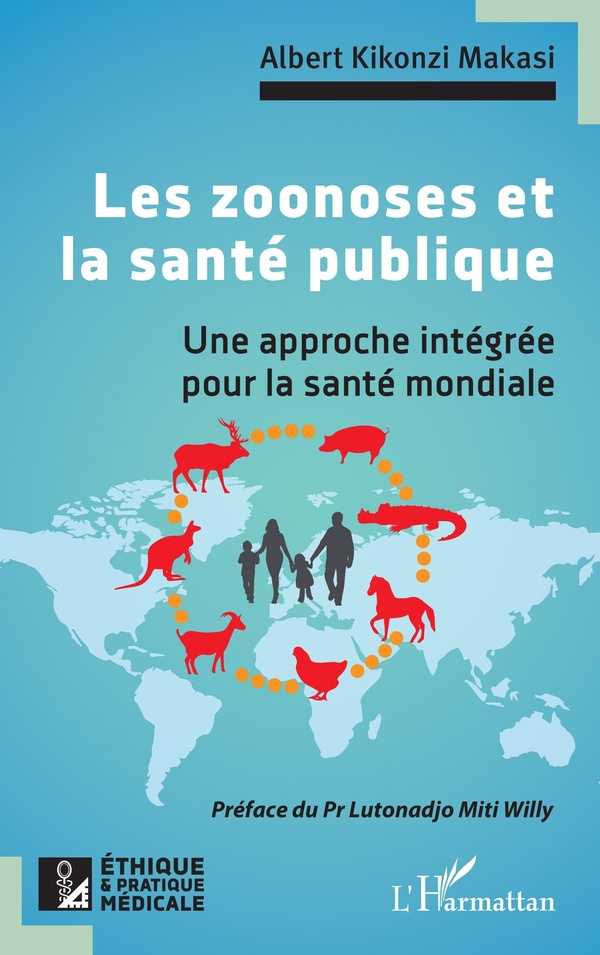 LES ZOONOSES ET LA SANTE PUBLIQUE - UNE APPROCHE INTEGREE POUR LA SANTE MONDIALE